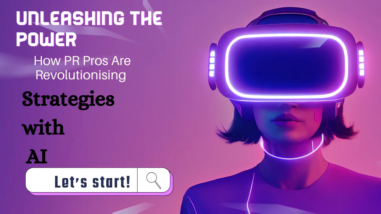 Unleashing the Power: How PR Pros Are Revolutionising Strategies with AI
