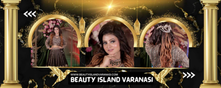 Where Expertise Meets Elegance: Beauty Island – Most Trusted Makeup Artist in Varanasi