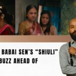 Director Babai Sen’s “Shiuli” Creates Buzz Ahead of Release